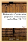 Image for Dictionnaire d&#39;Histoire Et de G?ographie Eccl?siastiques. Aachs-Albus Tome 1