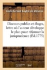 Image for Discours Publics Et ?loges, Auxquels on a Joint Une Lettre O? l&#39;Auteur D?veloppe Le Plan