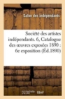Image for Soci?t? Des Artistes Ind?pendants.Catalogue Des Oeuvres Expos?es 1890: 6e Exposition,
