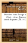 Image for Dernieres Rimes de Cape Et d&#39;Epee: Choses d&#39;Amour, Choses de Guerre