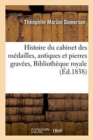 Image for Histoire Du Cabinet Des M?dailles, Antiques Et Pierres Grav?es: Avec Une Notice Sur La