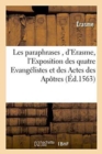 Image for Les Paraphrases, d&#39;Erasme, Divis?es En 2 Tomes, Dont Le Premier Contient l&#39;Exposition Des