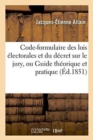 Image for Code-Formulaire Des Lois Electorales Et Du Decret Sur Le Jury, Ou Guide Theorique : Et Pratique Des Maires