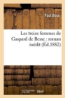 Image for Les Treize Femmes de Gaspard de Besse: Roman In?dit