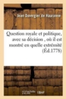 Image for Question Royale Et Politique, Avec Sa D?cision, O? Il Est Montr? En Quelle Extr?mit?,