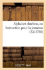 Image for Alphabet Chretien, Ou Instruction Pour La Jeunesse