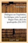 Image for Dialogues Sur l&#39;?quitation: Premier Dialogue Entre Le Grand Hippo-Th?o, Dieu Des Quadrup?des,