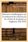 Image for M?moires M?tallurgiques Sur Le Traitement Des Minerais de Fer, d&#39;?tain Et de Plomb : En Angleterre