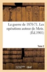 Image for La Guerre de 1870-71. Les Operations Autour de Metz. Tome 2