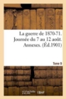 Image for La Guerre de 1870-71. Journee Du 7 Au 12 Aout. Annexes. Tome 9