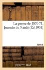 Image for La Guerre de 1870-71. Journee Du 5 Aout Tome 6
