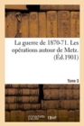 Image for La Guerre de 1870-71. Les Operations Autour de Metz. Tome 3