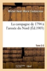 Image for La Campagne de 1794 ? l&#39;Arm?e Du Nord. Tome 2-2