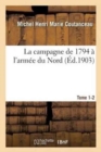 Image for La Campagne de 1794 ? l&#39;Arm?e Du Nord. Tome 1-2