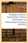 Image for Navigation Aerienne. Systeme Petin. Notions Elementaires Sur l&#39;Aeronautique Et Sur Les