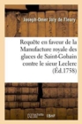 Image for Requete En Faveur de la Manufacture Royale Des Glaces de Saint-Gobain Contre Le Sieur Leclerc,