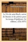Image for La Vie de Saint Roch, Suivie de Litanies Et de Prieres Pour Les Temps d&#39;Epidemie. 2e Edition.
