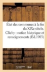 Image for ?tat Des Communes ? La Fin Du XIXe Si?cle. Clichy: Notice Historique Et Renseignements