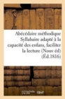 Image for Abecedaire Methodique, Ou Syllabaire Adapte A La Capacite Des Enfans, Pour Leur Faciliter : La Lecture Des Mots Entiers . Nouvelle Edition