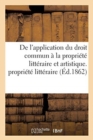 Image for de l&#39;Application Du Droit Commun A La Propriete Litteraire Et Artistique. Publication Du