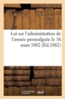 Image for Loi Sur l&#39;Administration de l&#39;Armee Promulguee Le 16 Mars 1882