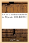 Image for Loi Sur La Marine Marchande Du 29 Janvier 1881. Decret Portant Reglement d&#39;Administration Publique