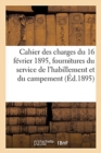 Image for Cahier Des Charges G?n?rales Du 16 F?vrier 1895 Pour Les Fournitures Ou Travaux Du Service