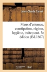 Image for Maux d&#39;Estomac, Constipation, Regime, Hygiene, Traitement. 3e Edition