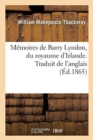Image for Memoires de Barry Lyndon, Du Royaume d&#39;Irlande : Contenant Le Recit de Ses Aventures Extraordinaires. Traduit de l&#39;Anglais