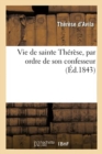 Image for Vie de Sainte Therese, Par Ordre de Son Confesseur