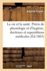 Image for La Vie Et La Sante. Precis de Physiologie Et d&#39;Hygiene, Doctrines Et Superstitions Medicales