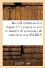Image for Recueil d&#39;Arrets Rendus Depuis 1791 Jusqu&#39;a Ce Jour En Matiere de Commerce de Terre Et de Mer