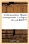 Image for Mobilier Scolaire. Materiel d&#39;Enseignement. Catalogues. Recueil