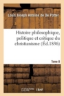 Image for Histoire Philosophique, Politique Et Critique Du Christianisme Et Des Eglises Chretiennes- Tome 8 : de Jesus Jusqu&#39;au Xixe Siecle