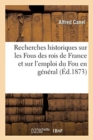 Image for Recherches Historiques Sur Les Fous Des Rois de France Et Sur l&#39;Emploi Du Fou En G?n?ral