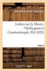 Image for Lettres Sur La Mor?e, l&#39;Hellespont Et Constantinople- Tome 3