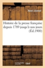 Image for Histoire de la Presse Fran?aise Depuis 1789 Jusqu&#39;? Nos Jours...