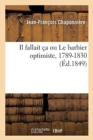 Image for Il fallait ca ou Le barbier optimiste, 1789-1830
