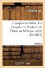 Image for L&#39;empereur Akbar. Un chapitre de l&#39;histoire de l&#39;Inde au XVI?me si?cle- Volume 2