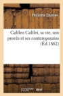 Image for Galileo Galilei, Sa Vie, Son Proc?s Et Ses Contemporains
