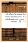 Image for Les Feuilles d&#39;Automne. Les Chants Du Cr?puscule. Les Voix Int?rieures, Les Rayons : Et Les Ombres. Les Voix Int?rieures
