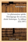 Image for Le Ph?nom?ne Spirite. T?moignage Des Savants, ?tude Historique, Exposition M?thodique