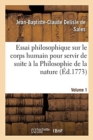 Image for Essai Philosophique Sur Le Corps Humain Pour Servir de Suite ? La Philosophie de la Nature Volume 1