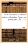 Image for Trait? Des Arbres Et Arbustes Qui Se Cultivent En France En Pleine Terre. Tome 1 Tome 1