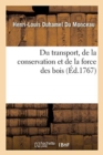 Image for Du Transport, de la Conservation Et de la Force Des Bois
