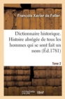 Image for Dictionnaire Historique. Histoire Abregee de Tous Les Hommes Qui Se Sont Fait Un Nom Tome 2