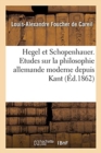 Image for Hegel Et Schopenhauer. Etudes Sur La Philosophie Allemande Moderne Depuis Kant Jusqu&#39;? Nos Jours