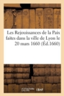 Image for Les Rejouissances de la Paix Faites Dans La Ville de Lyon Le 20 Mars 1660