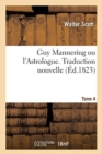 Image for Guy Mannering Ou l&#39;Astrologue. Traduction Nouvelle. Tome 4