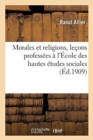 Image for Morales Et Religions, Lecons Professees A l&#39;Ecole Des Hautes Etudes Sociales
